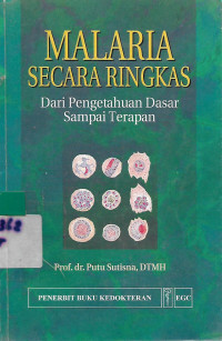 Image of Malaria Secara Ringkas : Dari Pengetahuan Dasar Sampai Terapan