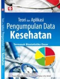 Image of Teori dan aplikasi pengumpulan data kesehatan : termasuk biostatistika dasar