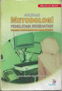 Image of Aplikasi Metodologi Penelitian Kesehata : Dilenkapi Contoh Kuesioner dan Laporan Penelitian