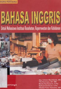 Image of Bahasa Inggris untuk Mahasiswa Institusi Kesehatan Keperawatan dan Kebidanan : Buku I