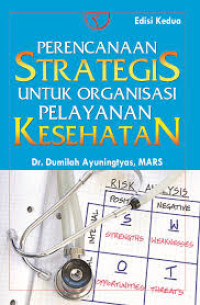 Image of PERENCANAAN STRATEGIS UNTUK ORGANISASI PELAYANAN KESEHATAN