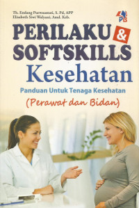 Image of Perilaku Softskills Kesehatan ( Panduan Untuk tenaga Kesehatan) perawat dan  bidan