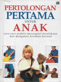 Image of Pertolongan Pertama untuk Anak : Cara-cara Praktis Menangani Kecelakaan dan Mengatasi Keadaan Darurat