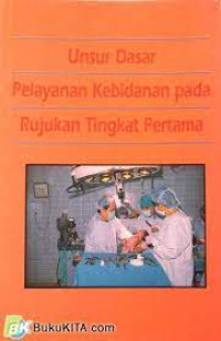 Image of UNSUR DASAR PELAYANAN KEBIDANAN PADA RUJUKAN TINGKAT PERTAMA