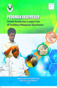 Image of PEDOMAN AKUPRESUR : Untuk Kesehatan Lanjut Usia di Fasilitas Pelayanan Kesehatan