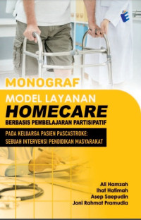 Image of Monograf Model Layanan Homecare Berbasis Pembelajaran Partisipatif pada Keluarga Pasien Pascastroke: Sebuah Intervensi Pendidikan Masyarakat