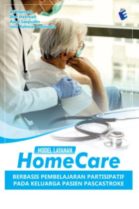 Image of MODEL LAYANAN HOMECARE BERBASIS PEMBELAJARAN PARTISIPATIF PADA KELUARGA PASIEN PASCASTROKE