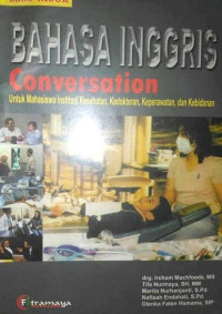 Image of Bahasa Inggris,Conversation untuk Mahasiswa Institusi Kesehatan,Kedokteran,Keperawatan,dan Kebidanan : buku kedua