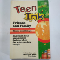 Image of Teen Ink Friends and Family:Kumpulan Kisah Penuh Makna dari Suara Hati dan Sudut Pandang Remaja