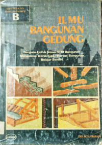 Image of Ilmu Bangunan Gedung : Berguna untuk siswa STM Bangunan, Mahasiswa Teknik Sipil, Kursus Bangunan, Belajar Sendiri.