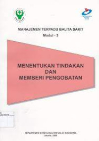 Image of Manajemen Terpadu Balita Sakit Modul 3: Menentukan Tindakan dan Memberi Pengobatan 2008